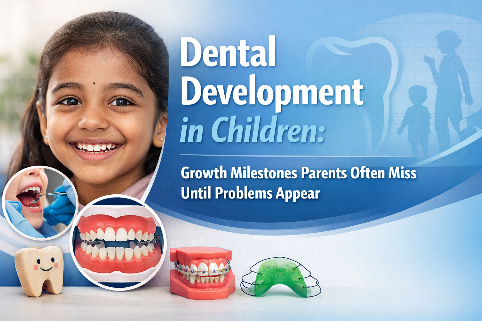 Dental Development in Children: Growth Milestones Parents Often Miss Until Problems Appear