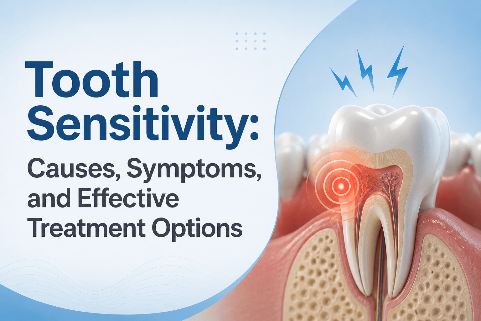 Tooth Sensitivity: Causes, Symptoms, and Effective Treatment Options
